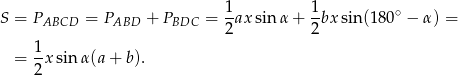 S = P = P + P = 1-ax sin α + 1-bxsin(18 0∘ − α) = ABCD ABD BDC 2 2 1 = --xsin α(a + b). 2 