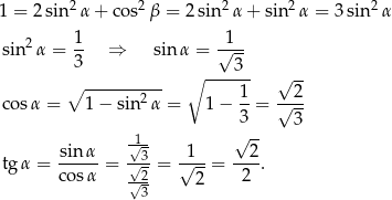  2 2 2 2 2 1 = 2sin α+ cos β = 2sin α+ sin α = 3 sin α 2 1 1 sin α = -- ⇒ sin α = √--- 3 ∘ ----3- √ -- ∘ -------2-- 1 2 cosα = 1 − sin α = 1 − 3-= √--- √ -- 3 sinα 1√-- 1 2 tgα = ----- = -√3 = √---= ---. cos α √2- 2 2 3 