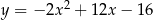 y = − 2x2 + 12x − 16 