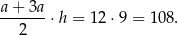 a+--3a-⋅h = 12 ⋅9 = 1 08. 2 