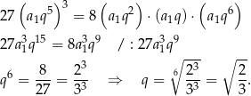  ( )3 ( ) ( ) 27 a1q5 = 8 a1q2 ⋅(a 1q )⋅ a1q6 27a31q15 = 8a31q9 / : 27a31q9 3 ∘ -3- ∘ -- q6 = -8-= 2-- ⇒ q = 6 2--= 2-. 27 33 33 3 