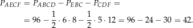 PAECF = PABCD − PEBC − PCDF = 1 1 = 96 − 2-⋅6 ⋅8 − 2-⋅5 ⋅12 = 96− 24− 30 = 42. 