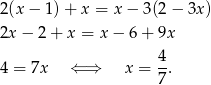 2 (x− 1)+ x = x − 3(2 − 3x ) 2x − 2+ x = x − 6 + 9x 4 4 = 7x ⇐ ⇒ x = -. 7 