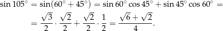 sin1 05∘ = sin(60∘ + 45∘) = sin 60∘ cos45 ∘ + sin 45∘co s60∘ = √ -- √ -- √ -- √ -- √ -- = --3-⋅ --2+ --2-⋅ 1-= --6-+---2. 2 2 2 2 4 