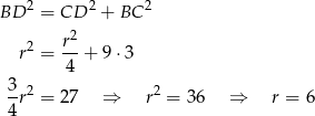 BD 2 = CD 2 + BC 2 2 r2 = r- + 9 ⋅3 4 3 2 2 4r = 27 ⇒ r = 36 ⇒ r = 6 