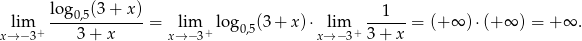  lo g (3 + x) 1 lim ---0,5--------= lim log 0,5(3+ x )⋅ lim ------= (+∞ ) ⋅(+ ∞ ) = + ∞ . x→ −3+ 3 + x x→− 3+ x→ −3+ 3 + x 