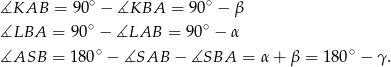 ∡KAB = 90∘ − ∡KBA = 90∘ − β ∡LBA = 9 0∘ − ∡LAB = 90∘ − α ∡ASB = 1 80∘ − ∡SAB − ∡SBA = α + β = 180∘ − γ . 