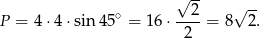  -- √ 2 √ -- P = 4⋅ 4⋅sin 45∘ = 16 ⋅----= 8 2. 2 