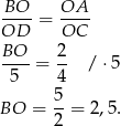  BO--= OA-- OD OC BO-- 2- 5 = 4 / ⋅5 5 BO = --= 2,5. 2 