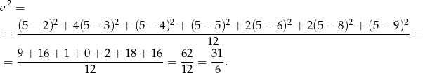 σ 2 = 2 2 2 2 2 2 2 = (5−--2)-+--4(5−--3)-+--(5−-4-)-+-(5-−-5)--+-2(5-−-6)--+-2(5-−-8)--+-(5-−-9)--= 12 9+--16+--1+--0+--2+--18+--16- 62- 31- = 12 = 12 = 6 . 