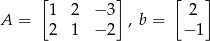  [1 2 − 3] [ 2 ] A = , b = 2 1 − 2 − 1 