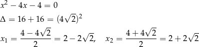  2 x − 4x − 4 = 0 √ -- Δ = 16+ 16 = (4 2)2 √ -- √ -- 4-−-4---2 √ -- 4-+-4--2- √ -- x1 = 2 = 2 − 2 2, x2 = 2 = 2+ 2 2 