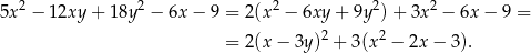  2 2 2 2 2 5x − 12xy + 18y − 6x − 9 = 2 (x − 6xy + 9y ) + 3x − 6x − 9 = = 2 (x − 3y)2 + 3(x2 − 2x − 3). 