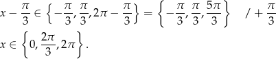 { } { } x − π-∈ − π-, π-,2π − π- = − π, π-, 5π / + π- 3 3 3 3 3 3 3 3 { } x ∈ 0 , 2π-,2π . 3 
