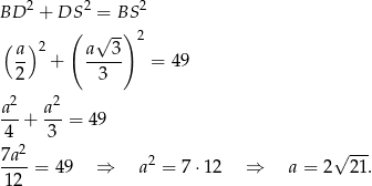  2 2 2 BD + DS = BS ( ) 2 ( √ -) 2 a- + a--3- = 49 2 3 2 2 a--+ a--= 49 4 3 7a2 √ --- ----= 49 ⇒ a2 = 7 ⋅12 ⇒ a = 2 21. 12 