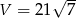  √ -- V = 21 7 
