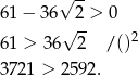  √ -- 61 − 36 2 > 0 √ -- 2 61 > 36 2 /() 3721 > 2592. 
