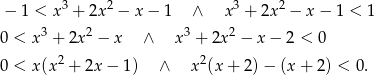  3 2 3 2 − 1 < x + 2x − x− 1 ∧ x + 2x − x − 1 < 1 0 < x3 + 2x2 − x ∧ x3 + 2x 2 − x − 2 < 0 0 < x(x2 + 2x − 1) ∧ x 2(x+ 2)− (x + 2) < 0. 