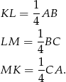  1 KL = -AB 4 LM = 1BC 4 1- MK = 4CA . 