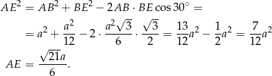  2 2 2 ∘ AE = AB + BE − 2AB√ -⋅BE√ -cos30 = 2 a2 a2 3 3 13 2 1 2 7 2 = a + --− 2⋅ ------⋅----= --a − -a = ---a √ ---12 6 2 12 2 1 2 AE = --21a. 6 