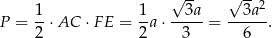  √ -- √ --2 P = 1-⋅AC ⋅F E = 1-a⋅ --3a-= --3a-. 2 2 3 6 