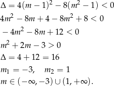 Δ = 4(m − 1)2 − 8(m 2 − 1) < 0 2 2 4m − 8m + 4− 8m + 8 < 0 − 4m 2 − 8m + 1 2 < 0 2 m + 2m − 3 > 0 Δ = 4 + 12 = 1 6 m 1 = − 3, m 2 = 1 m ∈ (− ∞ ,− 3)∪ (1,+ ∞ ). 
