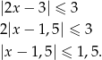 |2x − 3| ≤ 3 2|x − 1,5| ≤ 3 |x − 1,5| ≤ 1,5. 