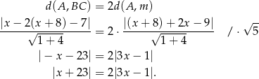  d(A ,BC ) = 2d(A ,m ) |x-−--2(x+--8)−--7| |(x+--8)+--2x−--9| √ -- √ 1-+-4- = 2 ⋅ √ 1-+-4- / ⋅ 5 |− x− 23| = 2|3x − 1| |x+ 23| = 2|3x − 1|. 