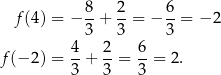  f(4) = − 8-+ 2-= − 6-= − 2 3 3 3 4- 2- 6- f(− 2) = 3 + 3 = 3 = 2. 