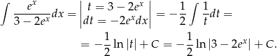 ∫ | | ∫ --ex---- || t = 3 − 2ex || 1- 1- 3− 2exdx = |dt = − 2exdx | = − 2 tdt = = − 1-ln|t|+ C = − 1-ln |3 − 2ex|+ C. 2 2 