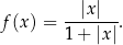  |x| f (x) = -------. 1 + |x| 