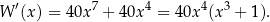 W ′(x) = 40x7 + 40x4 = 40x4(x3 + 1). 