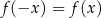 f (−x ) = f(x ) 