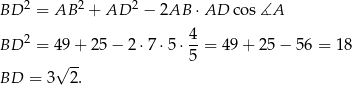  2 2 2 BD = AB + AD − 2AB ⋅AD cos ∡A 2 4- BD = 49 + 25 − 2 ⋅7 ⋅5⋅ 5 = 4 9+ 2 5− 56 = 18 √ -- BD = 3 2 . 