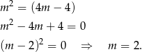  2 m = (4m − 4) m 2 − 4m + 4 = 0 (m − 2)2 = 0 ⇒ m = 2. 