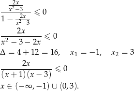  2x --x2−-3-- 1 − --2x- ≤ 0 x2− 3 -----2x----- x 2 − 3 − 2x ≤ 0 Δ = 4+ 12 = 16, x1 = − 1, x 2 = 3 ------2x------- (x + 1)(x − 3 ) ≤ 0 x ∈ (− ∞ ,− 1) ∪ ⟨0,3). 