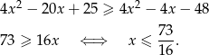  2 2 4x − 20x + 25 ≥ 4x − 4x − 4 8 73- 73 ≥ 16x ⇐ ⇒ x ≤ 16 . 
