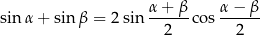 sinα + sin β = 2 sin α-+-β-co s α-−-β 2 2 