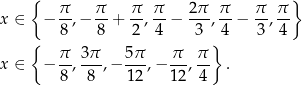  { π π π π 2π π π π } x ∈ − --,− --+ --,--− ---,-- − --,-- { 8 8 2 4 3 }4 3 4 π 3π 5π π π x ∈ − 8-,-8-,− -12,− 1-2,4- . 