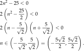 2 2n( − 25 < )0 2 2 5 2 n − --- < 0 ( 2 ) ( ) -5-- -5-- 2 n − √ 2 n + √ 2 < 0 ( ) ( √ -- √ -) -5-- -5-- 5--2- 5--2- n ∈ − √ 2, √ 2- = − 2 , 2 . 