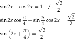  √ -- sin 2x + cos 2x = 1 / ⋅--2- 2 π π √ 2- sin 2x cos-- + sin --cos 2x = ---- 4 √ 4- 2 ( π-) --2- sin 2x + 4 = 2 . 