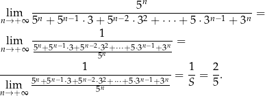  n lim ---------------------5-----------------------= n→+ ∞ 5n + 5n−1 ⋅3 + 5n− 2 ⋅32 + ⋅⋅⋅+ 5⋅3n −1 + 3n 1 nli→m+ ∞ 5n+5n−1⋅3+-5n−2⋅32+-⋅⋅⋅+-5⋅3n−1+3n-= 5n 1 1 2 -------5n+-5n−1⋅3+5n−2⋅32+⋅⋅⋅+5⋅3n−-1+-3n = S-= 5-. n→lim+ ∞ 5n 