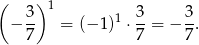 ( ) 1 − 3- = (− 1)1 ⋅ 3-= − 3. 7 7 7 