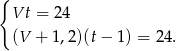 { Vt = 2 4 (V + 1,2)(t − 1) = 24 . 