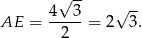  √ -- 4--3- √ -- AE = 2 = 2 3. 
