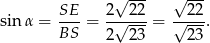  √ --- √ --- SE 2 22 22 sin α = ---= -√----= √----. BS 2 23 23 