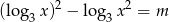  2 2 (log 3x) − log3x = m 