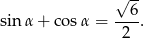  √ -- 6 sinα + cosα = -2-. 