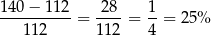 140− 112 2 8 1 ---112----= 112-= 4-= 2 5% 