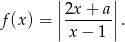  | | f (x) = ||2x-+-a-||. | x− 1 | 
